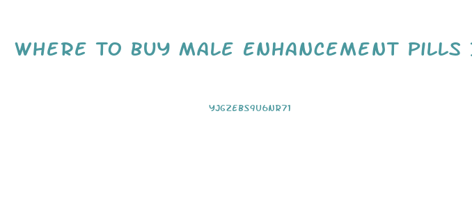 Where To Buy Male Enhancement Pills In Canada