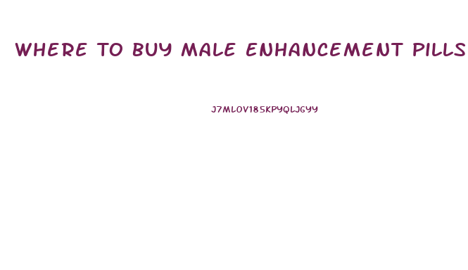 Where To Buy Male Enhancement Pills In Toronto