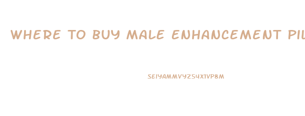 Where To Buy Male Enhancement Pills In Usa