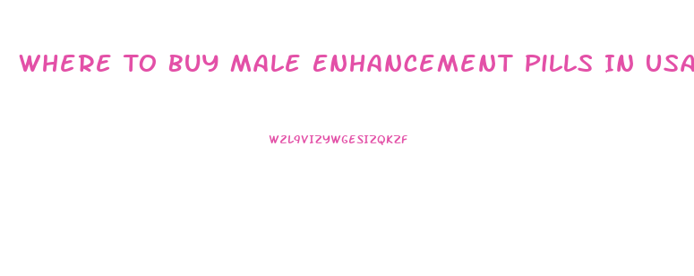 Where To Buy Male Enhancement Pills In Usa