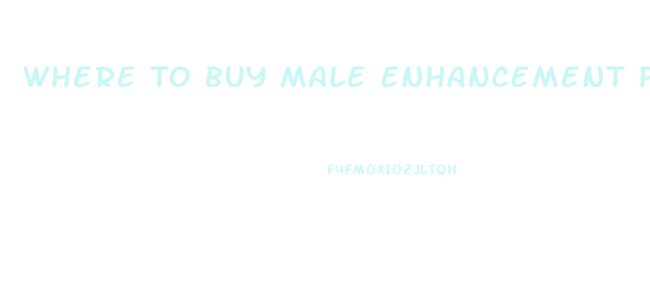 Where To Buy Male Enhancement Pills Near Me