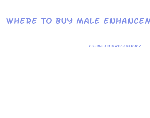 Where To Buy Male Enhancement Pills Over The Counter