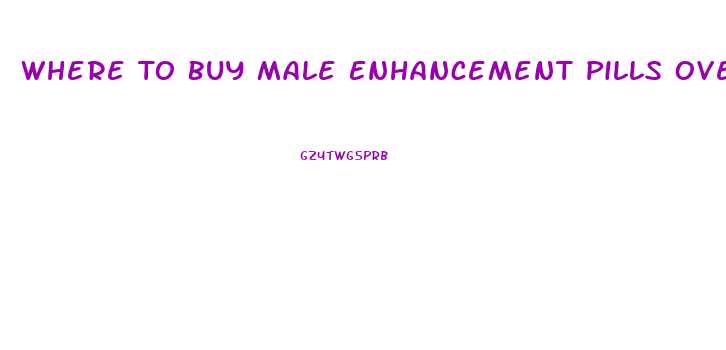 Where To Buy Male Enhancement Pills Over The Counter