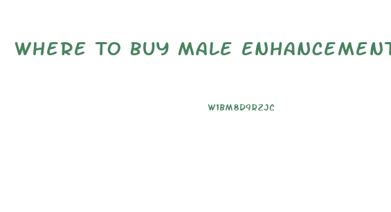 Where To Buy Male Enhancement Pills Over The Counter