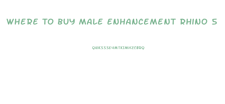 Where To Buy Male Enhancement Rhino 5