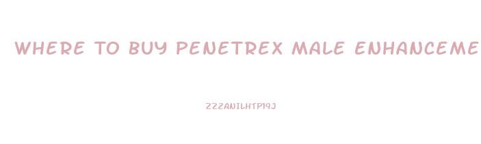 Where To Buy Penetrex Male Enhancement Pills