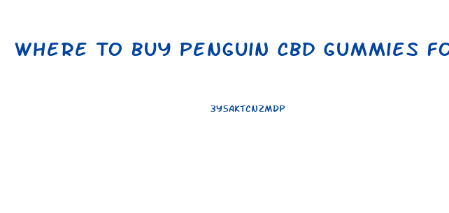 Where To Buy Penguin Cbd Gummies For Ed