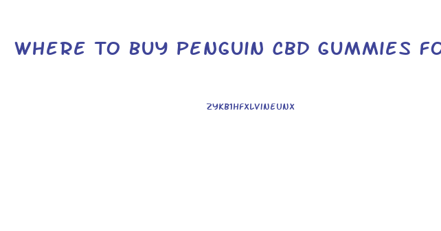 Where To Buy Penguin Cbd Gummies For Ed