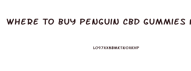 Where To Buy Penguin Cbd Gummies For Ed