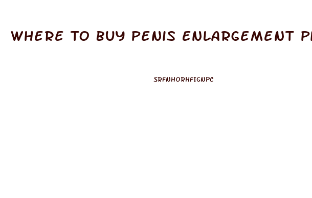 Where To Buy Penis Enlargement Pills In Store