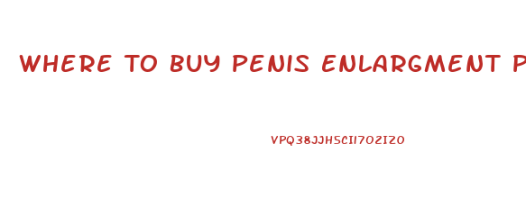 Where To Buy Penis Enlargment Pills