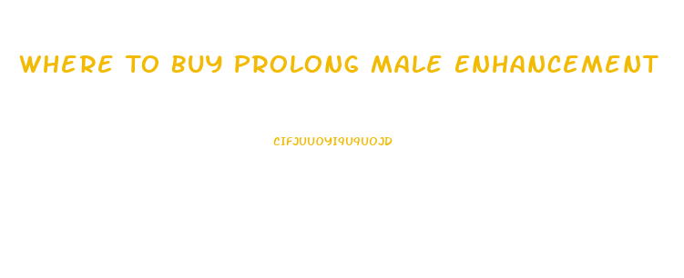 Where To Buy Prolong Male Enhancement