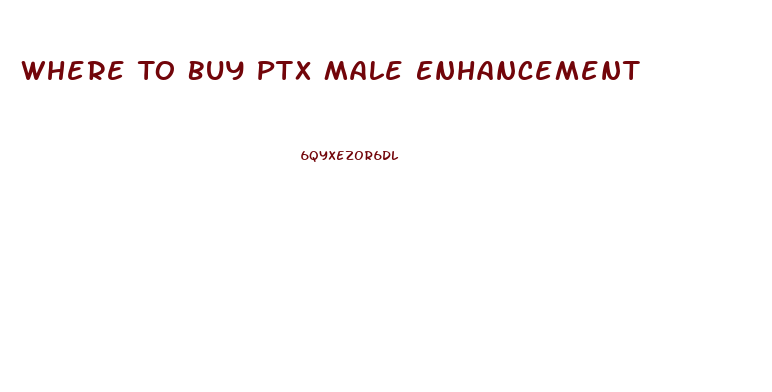 Where To Buy Ptx Male Enhancement