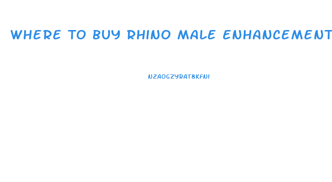 Where To Buy Rhino Male Enhancement Pills