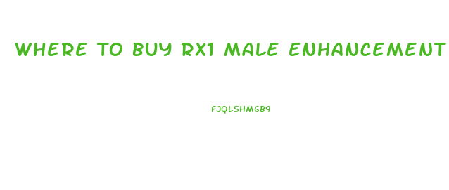 Where To Buy Rx1 Male Enhancement Pills