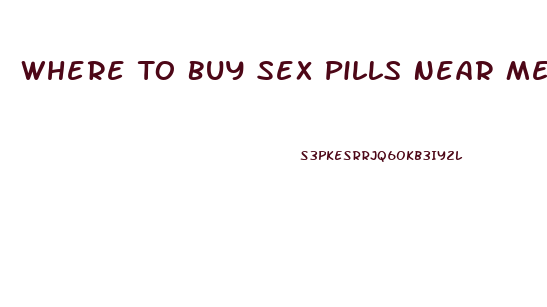 Where To Buy Sex Pills Near Me