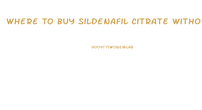 Where To Buy Sildenafil Citrate Without A Prescription Near Me