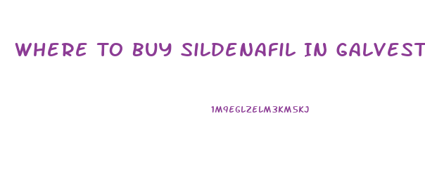 Where To Buy Sildenafil In Galveston