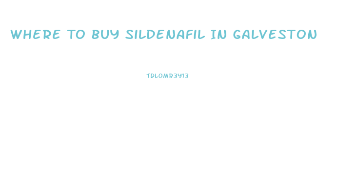 Where To Buy Sildenafil In Galveston