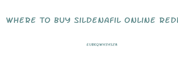 Where To Buy Sildenafil Online Reddit