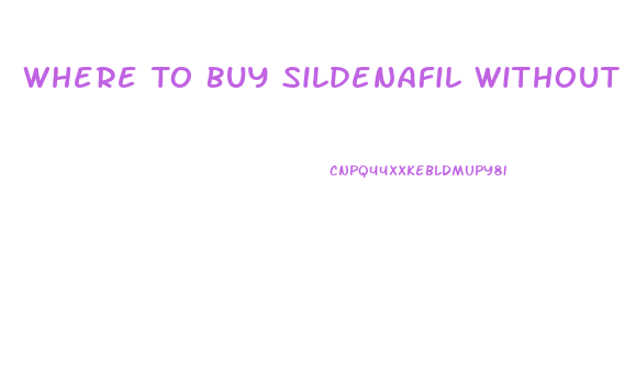 Where To Buy Sildenafil Without A Prescription