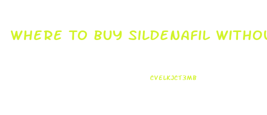 Where To Buy Sildenafil Without A Prescription