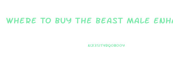 Where To Buy The Beast Male Enhancement