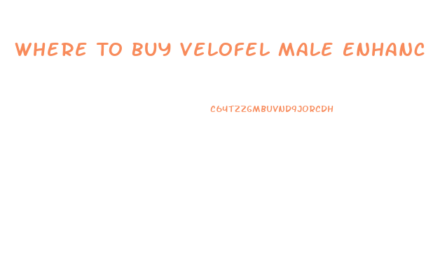 Where To Buy Velofel Male Enhancement