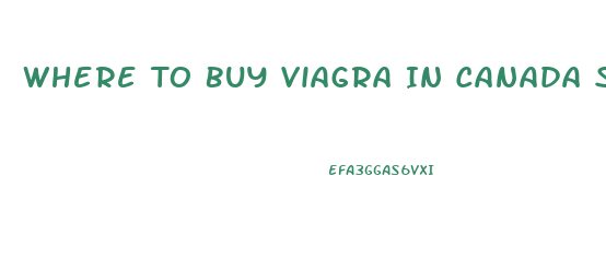 Where To Buy Viagra In Canada Safely