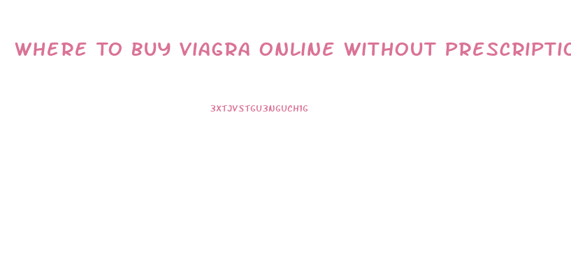 Where To Buy Viagra Online Without Prescription