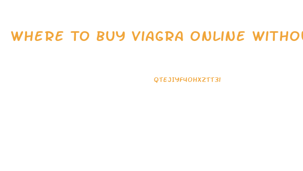 Where To Buy Viagra Online Without Prescription