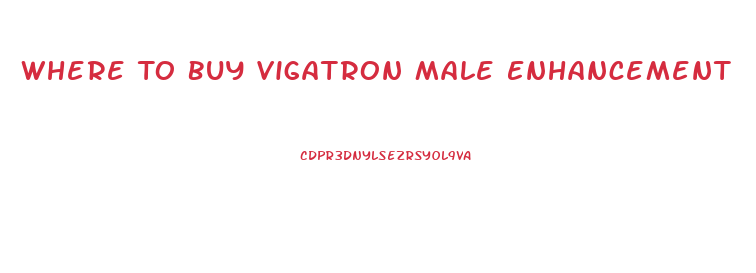 Where To Buy Vigatron Male Enhancement