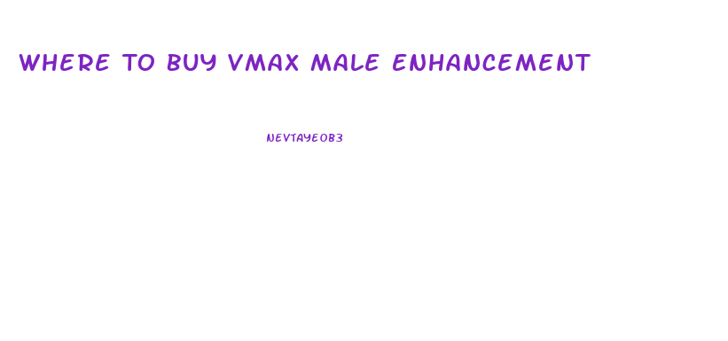 Where To Buy Vmax Male Enhancement