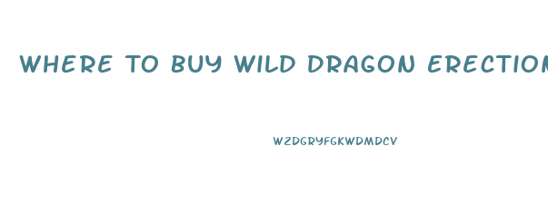 Where To Buy Wild Dragon Erection Pills