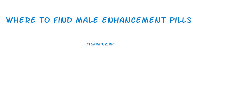 Where To Find Male Enhancement Pills