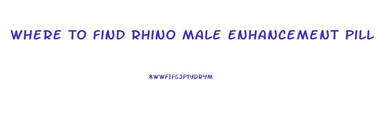 Where To Find Rhino Male Enhancement Pill