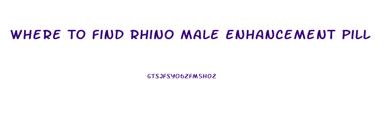 Where To Find Rhino Male Enhancement Pill