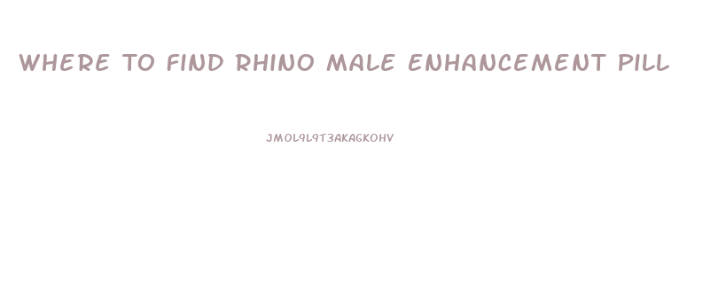 Where To Find Rhino Male Enhancement Pill