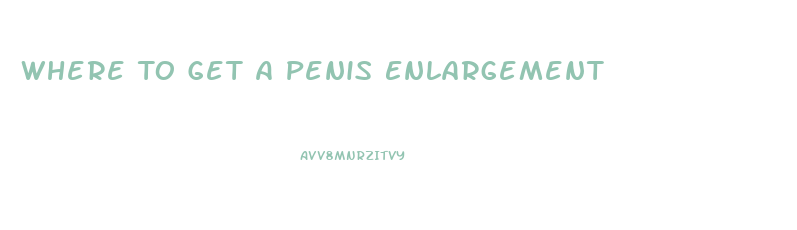 Where To Get A Penis Enlargement
