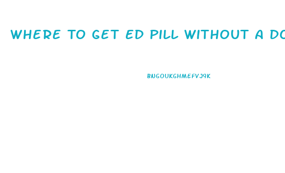 Where To Get Ed Pill Without A Doctor