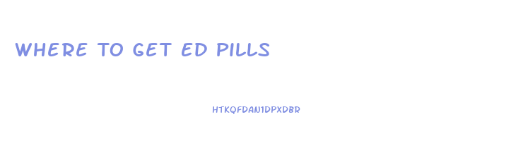 Where To Get Ed Pills