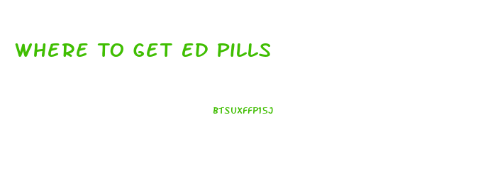 Where To Get Ed Pills