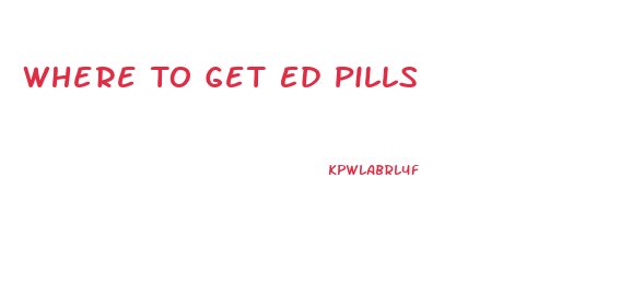 Where To Get Ed Pills