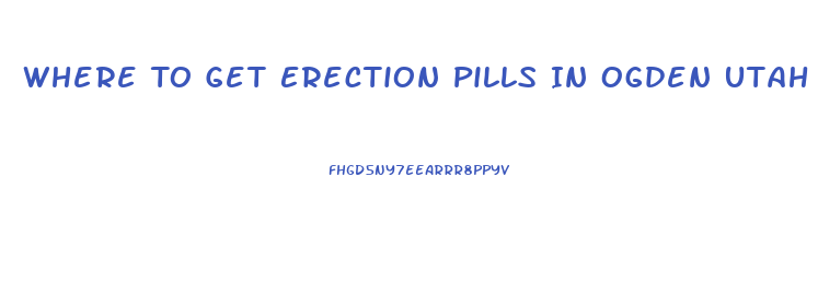 Where To Get Erection Pills In Ogden Utah