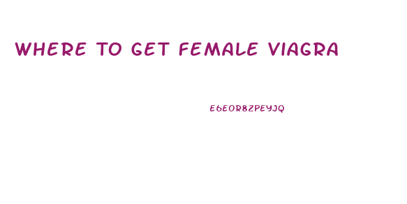 Where To Get Female Viagra