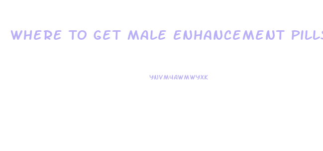 Where To Get Male Enhancement Pills Online