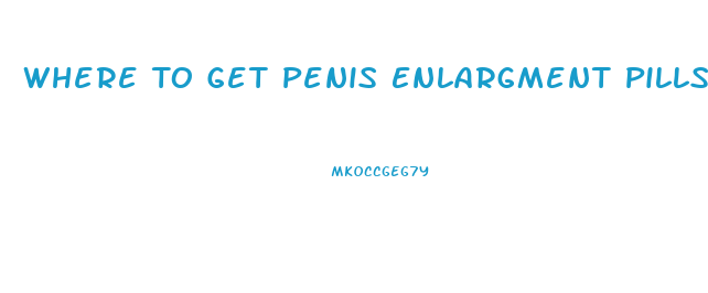 Where To Get Penis Enlargment Pills