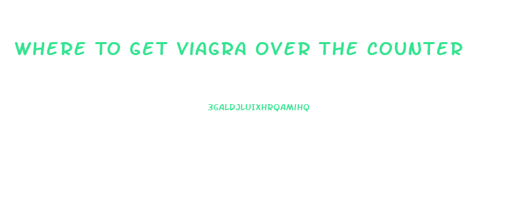 Where To Get Viagra Over The Counter