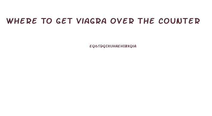 Where To Get Viagra Over The Counter