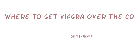 Where To Get Viagra Over The Counter